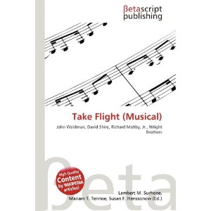 Take Flight! by John Weidman, David Shire, Richard Maltby, Jr.