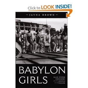 Babylon Girls: Black Women Performers and the Shaping of the Modern by Jayna Brown