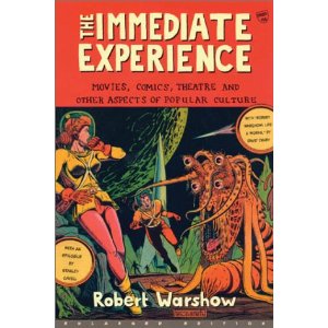 The Immediate Experience: Movies, Comics, Theatre, and Other Aspects of Popular Culture by Robert Warshow