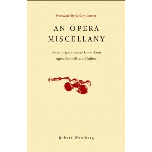 An Opera Miscellany: Everything you never knew about opera for buffs and bluffers by Robert Weinberg