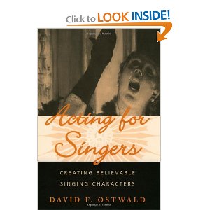 Acting for Singers: Creating Believable Singing Characters by David F. Ostwald