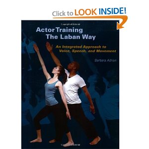 Actor Training the Laban Way: An Integrated Approach to Voice, Speech, and Movement by Barbara Adrian