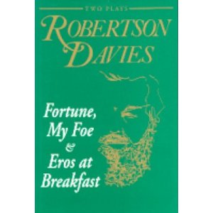 Fortune, My Foe and Eros at Breakfast by Robertson Davies