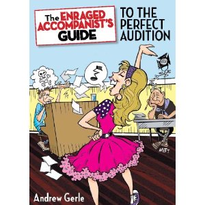 The Enraged Accompanist's Guide to a Perfect Audition by Andrew Gerle 