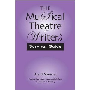 The Musical Theatre Writer's Survival Guide by David Spencer 