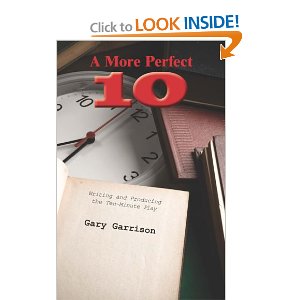 A More Perfect Ten: Writing and Producing the Ten-Minute Play by Gary Garrison