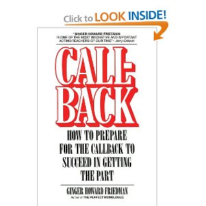 Callback: How to Prepare for the Callback to Succeed in Getting the Part by Ginger Howard Friedman