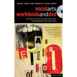 The Vocal Arts Workbook + DVD: A practical course for developing the expressive range of your voice by David Carey, Rebecca Clark Carey