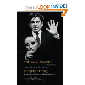 The Moving Body: Teaching Creative Theatre [Paperback] by Jacques Lecoq, Jean-Gabriel Carasso, Jean-Claude Lallias