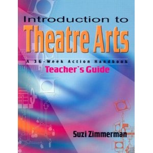 Introduction to Theatre Arts Teacher's Guide: A 36-Week Action Workbook for Middle Grade and High School Students and Teachers by Suzi Zimmerman 