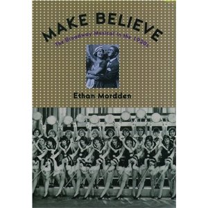 Make Believe: The Broadway Musical in the 1920's by Ethan Mordden