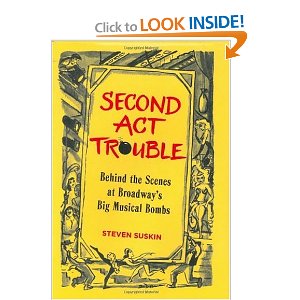 Second Act Trouble: Behind the Scenes at Broadway's Big Musical Bombs by Steven Suskin