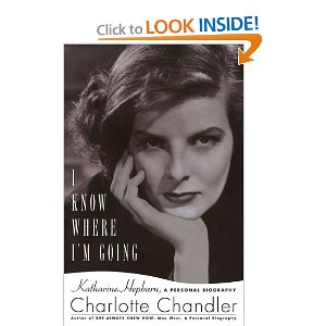 I Know Where Im Going: Katharine Hepburn, A Personal Biography by Charlotte Chandler