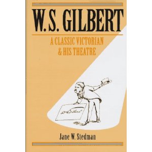 W. S. Gilbert: A Classic Victorian and His Theatre by Jane W. Stedman