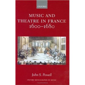 Music and Theatre in France 1600-1680 by John S. Powell 