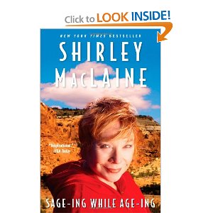 Sage-ing While Age-ing by Shirley Maclaine