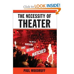 The Necessity of Theater: The Art of Watching and Being Watched by Paul Woodruff