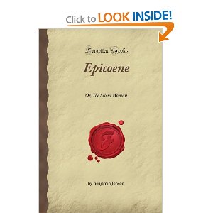 Epicoene: Or, The Silent Woman by ben jonson
