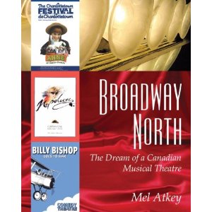 Broadway North: The Dream of a Canadian Musical Theatre by Mel Atkey 