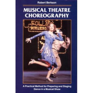 Musical Theatre Choreography: Practical Method for Preparing and Staging Dance by Robert Berkson