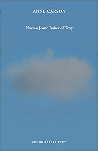 Norma Jeane Baker of Troy (Oberon Modern Plays) by Anne Carson
