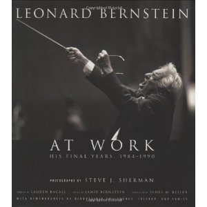 Leonard Bernstein at Work: His Final Years, 1984-1990 by Steve J. Sherman