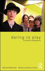 Daring to Play: A Brecht Companion by Manfred Wekwerth