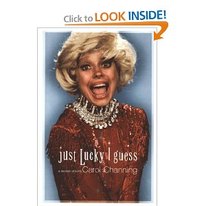 Just Lucky I Guess: A Memoir of Sorts by Carol Channing