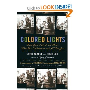 Colored Lights: Forty Years of Words and Music, Show Biz, Collaboration, and All That Jazz by John Kander, Greg Lawrence, Fred Ebb 