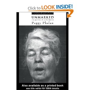 Unmarked: The Politics of Performance by Peggy Phelan