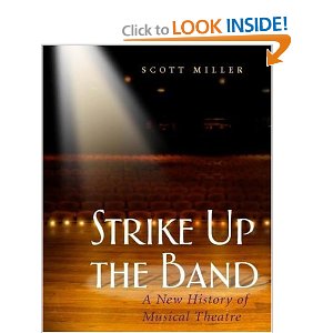 Strike Up the Band: A New History of Musical Theatre by Scott Miller