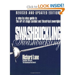 Swashbuckling: A Step-by-Step Guide to the Art of Stage Combat and Theatrical Swordplay - Revised and Updated Editi by Richard Lane