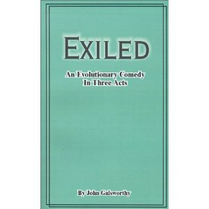 Exiled: An Evolutionary Comedy in Three Acts by John Galsworthy