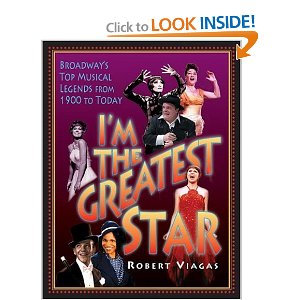 I'm the Greatest Star: Broadway's Top Musical Legends from 1900 to Today by Robert Viagas