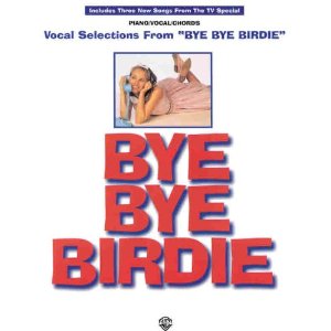 Bye Bye Birdie (Vocal Selections) by Charles Strouse