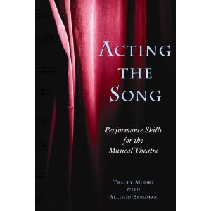 Acting the Song: Performance Skills for the Musical Theatre by Tracey Moore, Allison Bergman
