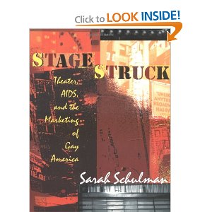 Stagestruck: Theater, AIDS, and the Marketing of Gay America by Sarah Schulman