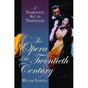 The Opera of the Twentieth Century: A Passionate Art in Transition by William Schoell