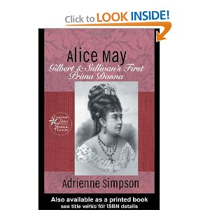 Alice May: Gilbert & Sullivan's First Prima Donna by Adrienn Simpson