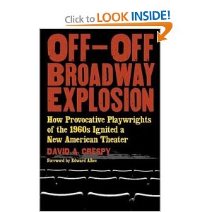 Off-Off-Broadway Explosion: How Provocative Playwrights of the 1960's Ignited a New American Theater by David Crespy