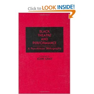 Black Theatre and Performance: A Pan-African Bibliography by John Gray