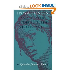 Inwardness and Theater in the English Renaissance by Katharine Eisaman Maus