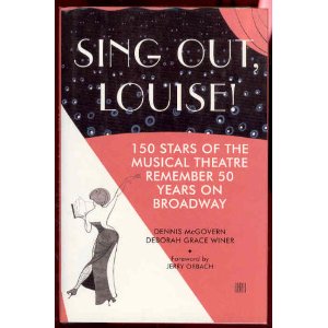 Sing Out, Louise!: 150 Stars of the Musical Theatre Remember 50 Years on Broadway by Dennis McGovern, Deborah Grace Winer