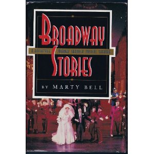 Broadway Stories: A Backstage Journey Through Musical Theatre by Marty Bell