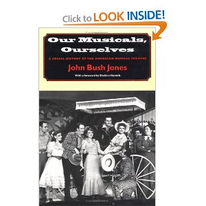 Our Musicals, Ourselves: A Social History of the American Musical Theatre by John Bush Jones 