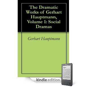 The Dramatic Works of Gerhart Hauptmann, Volume 1: Social Dramas by Gerhart Hauptmann