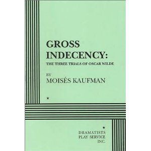Gross Indecency: The Three Trials of Oscar Wilde by Moises Kaufman