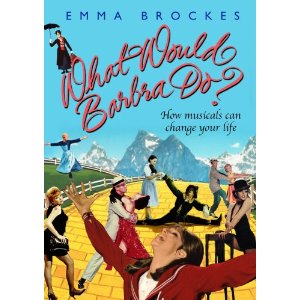 What Would Barbra Do? : How Musicals Changed My Life by Emma Brockes