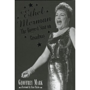Ethel Merman: The Biggest Star on Broadway by Geoffrey Mark