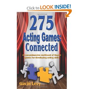 275 Acting Games: Connected: A Comprehensive Workbook of Theatre Games for Developing Acting Skills by Gavin Levy